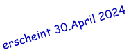 erscheint 30.April 2024